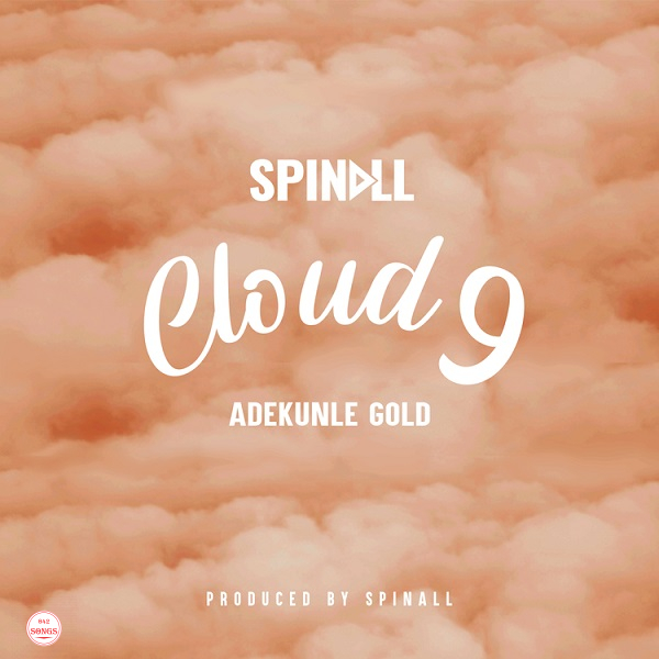 DJ Spinall Ft. Adekunle Gold – Cloud 9