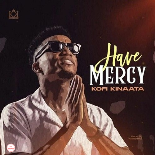 Kofi Kinaata - Have Mercy
