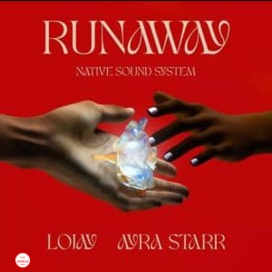 Native Sound System - Run Away Ft. Lojay, Ayra Starr