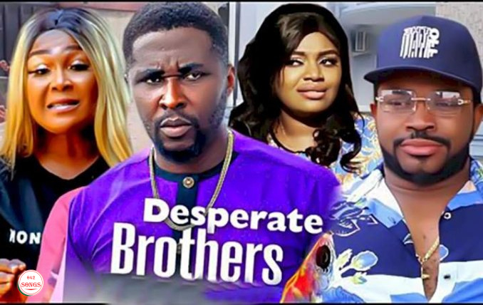 [Movie] Desperate Brothers (2022) – Nollywood Movie | Mp4 Download