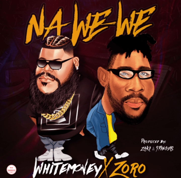 Whitemoney – Na We-We ft Zoro